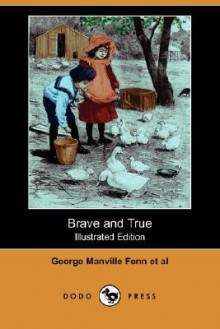 Brave and True (Illustrated Edition) (Dodo Press) - George Manville Fenn, E. Dawson, Helen Marion Burnside