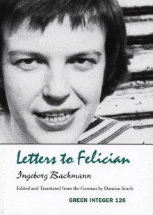 Letters to Felician - Ingeborg Bachmann, Damion Searls