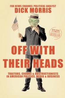 Off with Their Heads - Dick Morris