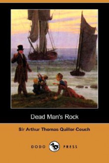 Dead Man's Rock (Dodo Press) - Arthur Quiller-Couch