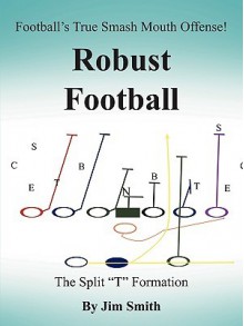 Football's True Smash Mouth Offense! Robust Football - Jim Smith Jr.