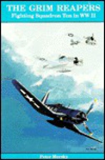 The Grim Reapers: Fighting Squadron Ten in Ww II - Peter B. Mersky