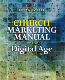 Church Marketing Manual for the Digital Age (Marketing Manuals for the Digital Age) - Bryan Foster