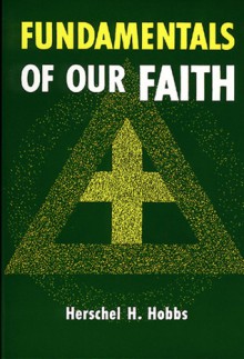 Fundamentals of Our Faith - Herschel H. Hobbs