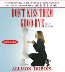 Don't Kiss Them Good-bye - Allison DuBois