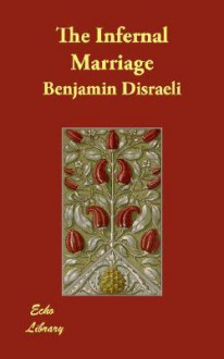 The Infernal Marriage - Benjamin Disraeli