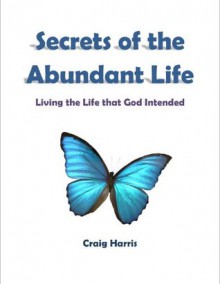 Secrets of the Abundant Life - Craig Harris