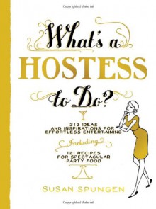 What's a Hostess to Do? (What's a... to Do?) - Susan Spungen