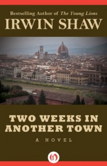 Two Weeks in Another Town: A Novel - Irwin Shaw