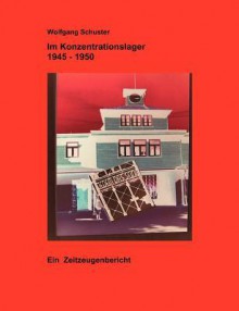 Im Konzentrationslager 1945 - 1950 - Wolfgang Schuster