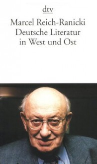 Deutsche Literatur in West und Ost - Marcel Reich-Ranicki