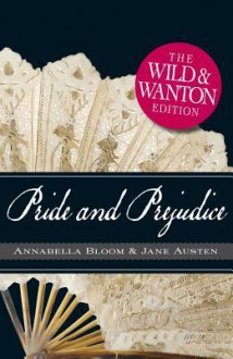 Pride and Prejudice: The Wild and Wanton Edition - Michelle M. Pillow, Annabella Bloom, Jane Austen