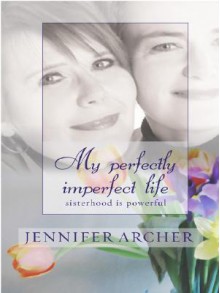 My Perfectly Imperfect Life - Jennifer Archer