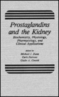 Prostaglandins And The Kidney: Biochemistry, Physiology, Pharmacology, And Clinical Applications - Michael Dunn