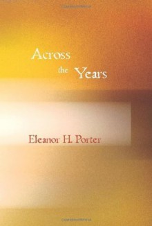 Across the Years - Eleanor H. Porter