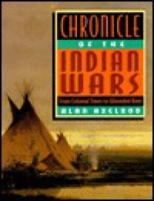 Chronicle of the Indian Wars: From Colonial Times to Wounded Knee - Alan Axelrod