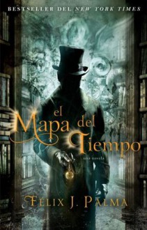 El mapa del tiempo: una novela (Atria Espanol) - Félix J. Palma