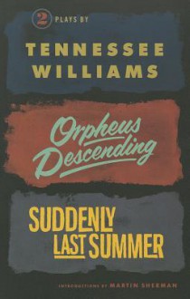 Orpheus Descending and Suddenly Last Summer - Tennessee Williams, Martin Sherman