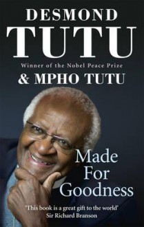 Made for Goodness and Why This Makes All the Difference - Desmond Tutu, Mpho Tutu