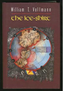 The Ice Shirt - William T. Vollmann