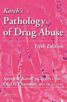 Karch's Pathology of Drug Abuse - Steven B. Karch