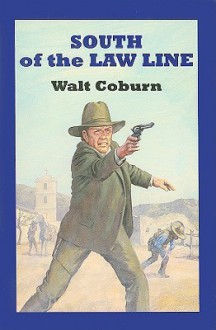 South of the Law Line - Walt A. Coburn