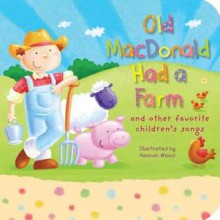 Old MacDonald Had a Farm: And Other Favorite Children's Songs - Hannah Wood, Tiger Tales