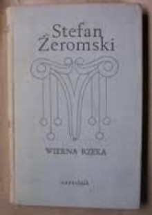 Wierna rzeka - Stefan Żeromski