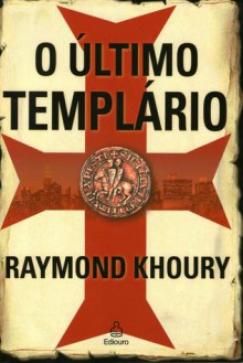 O Último Templário - Raymond Khoury, Vera de Paula Assis