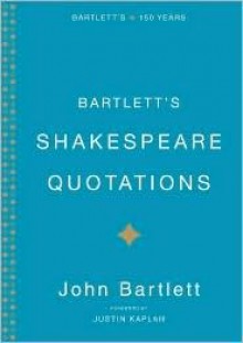 Bartlett's Shakespeare Quoations - John Bartlett, Justin Kaplan