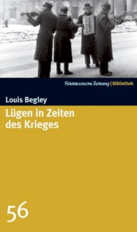 Lügen In Zeiten Des Krieges Roman - Louis Begley, Christa Krüger