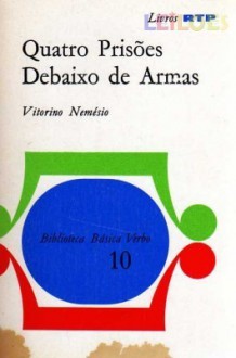 Quatro Prisões Debaixo de Armas - Vitorino Nemésio