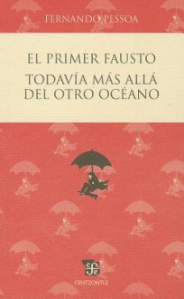 El Primer Fausto: Todavia Mas Alla del Otro Oceano - Fernando Pessoa