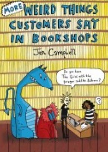 More Weird Things Customers Say in Bookshops - Jen Campbell