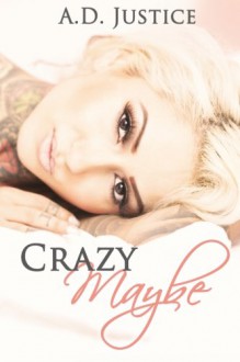 Crazy Maybe - A.D. Justice