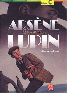 Arsène Lupin: L'aiguille Creuse - Maurice Leblanc