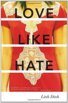 Love Like Hate: A Novel - Linh Dinh