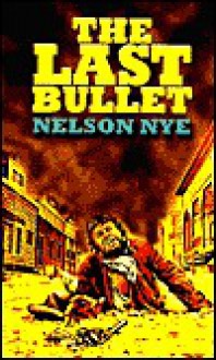 The Last Bullett - Nelson C. Nye