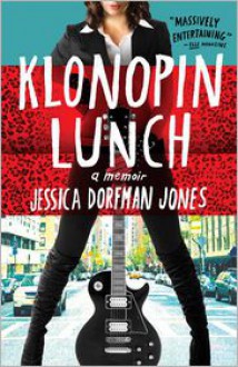 Klonopin Lunch: A Memoir - Jessica Dorfman Jones