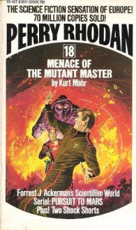 Menace Of The Mutant Master (Perry Rhodan No. 18) - Kurt Mahr