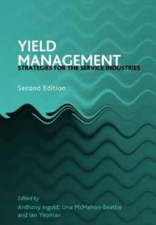 Yield Management: Strategies for the Service Industries - Ian Yeoman