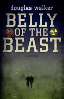 Belly Of The Beast - Douglas Walker, Blake Crouch