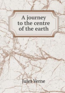 A Journey to the Centre of the Earth - Jules Verne