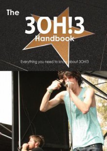 The 3oh!3 Handbook - Everything You Need to Know about 3oh!3 - Emily Smith