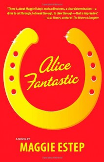 Alice Fantastic - Maggie Estep