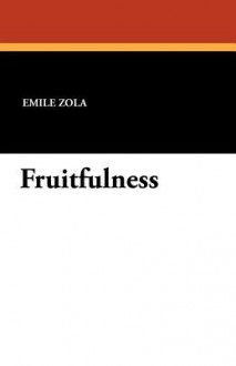 Fruitfulness - Émile Zola, Ernest Alfred Vizetelly