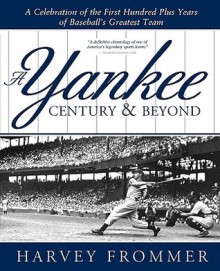 A Yankee Century & Beyond - Harvey Frommer