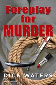 Foreplay for Murder - Dick Waters