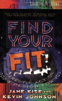 Find Your Fit: Dare to Act on God's Design for You (LifeKeys 4 Teens) - Kevin Walter Johnson, Jane A.G. Kise