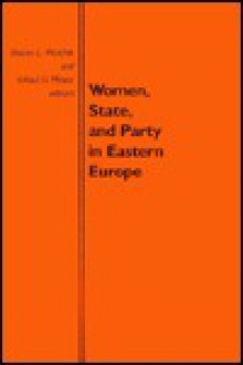 Women, State, and Party in Eastern Europe - Sharon L. Wolchik, Alfred G. Meyer